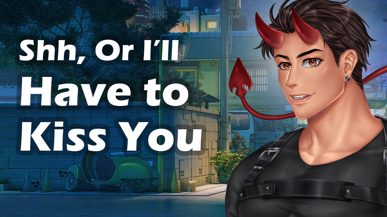 Shh Or I'll Have to Kiss You