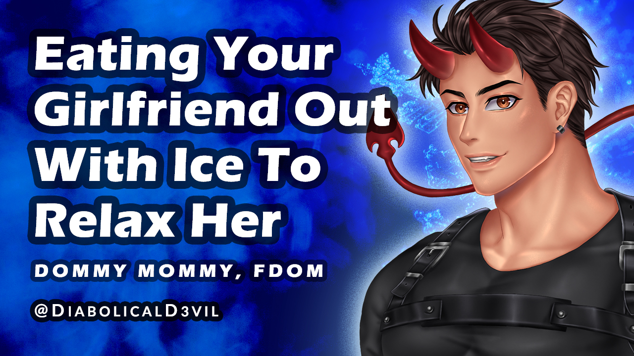 Eating Your Girlfriend Out With Ice to Relive Her Stress