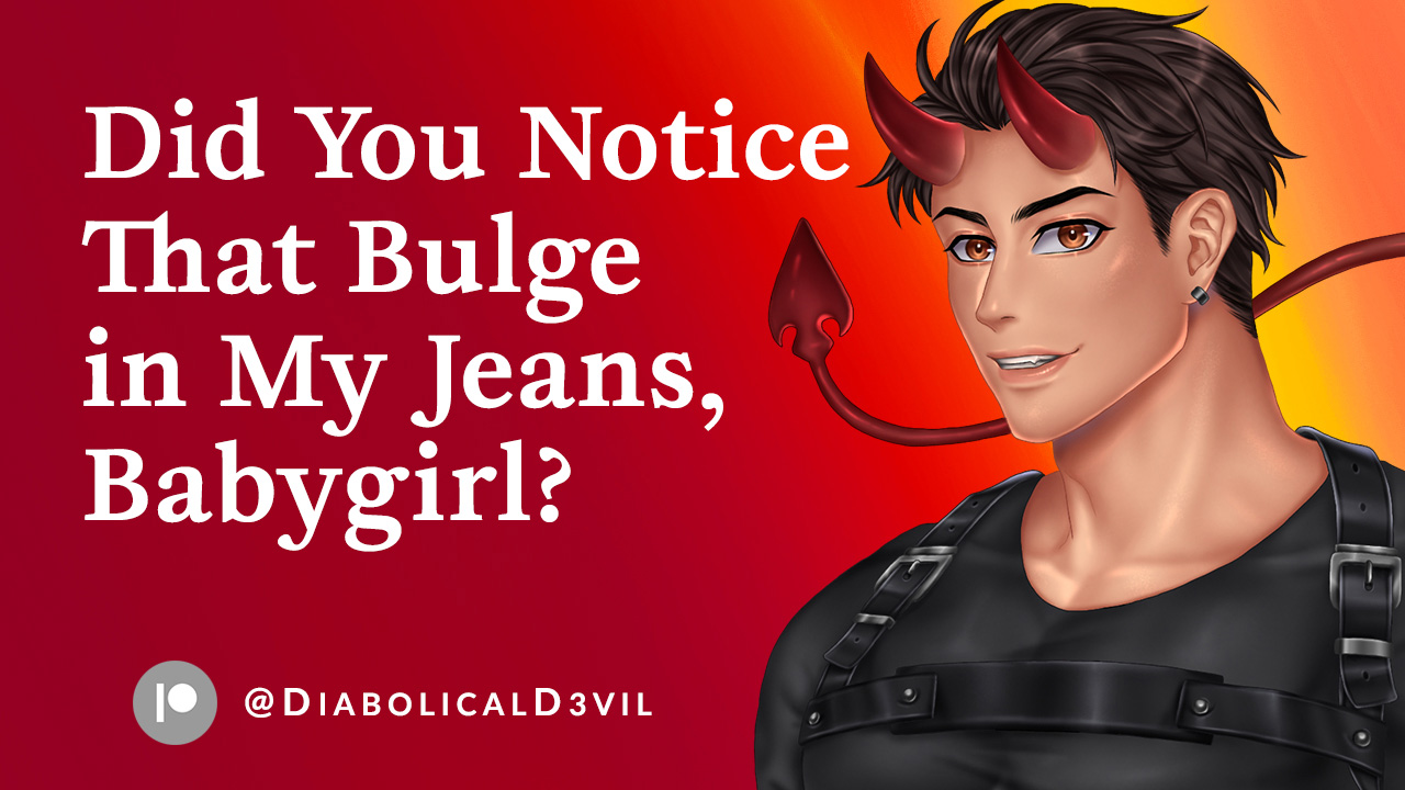 Did You Notice That Bulge in My Jeans, Babygirl? [M4F]