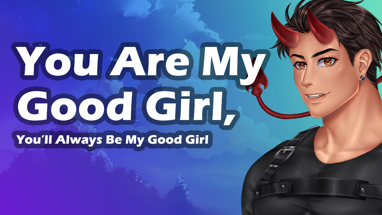 You Are My Good Girl and You Always Will Be