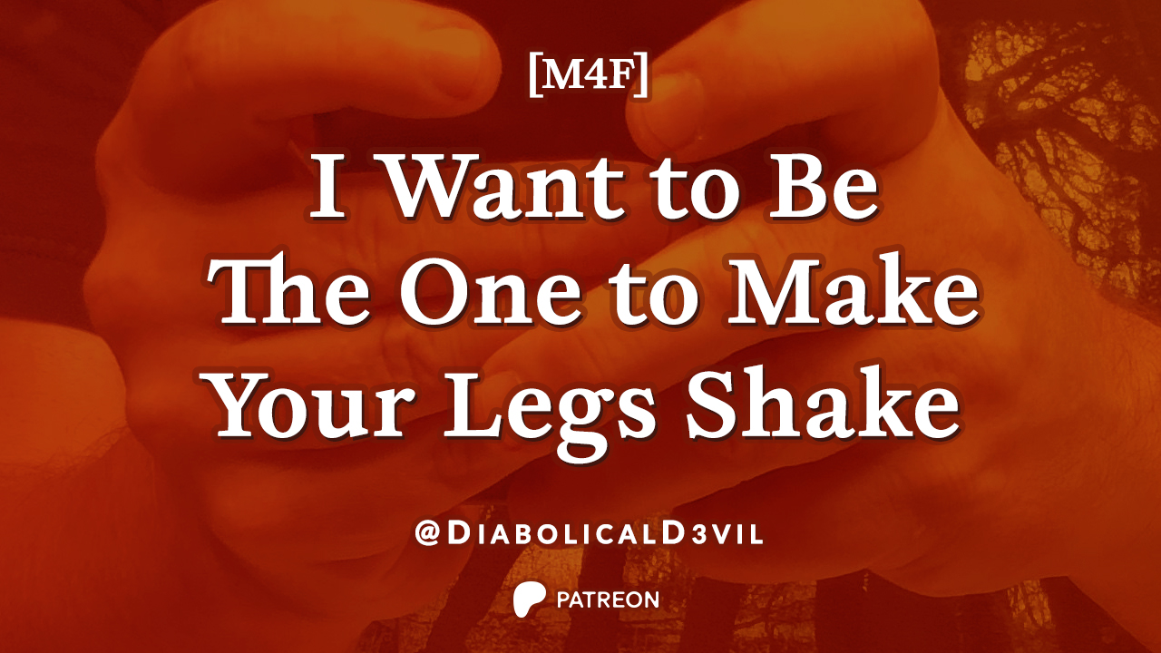 I Want to Make Your Legs Shake 