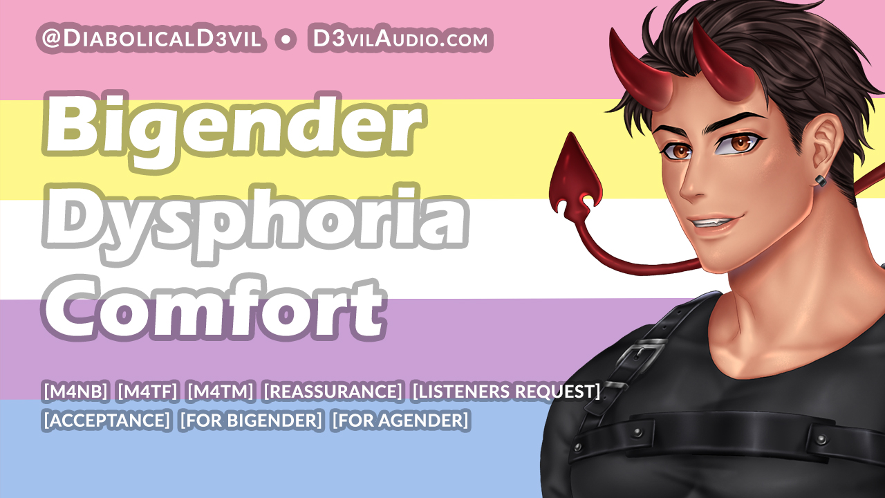 Bigender Dysphoria Empathy and Comfort [M4NB] [M4TM] [M4TF]