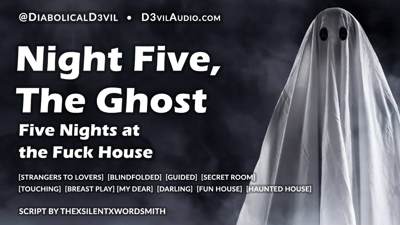Five Nights in the Fuck House – Night Five, The Ghost [M4F]